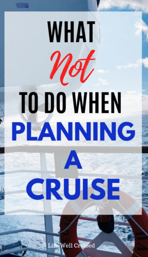 What not to do when planning a cruise