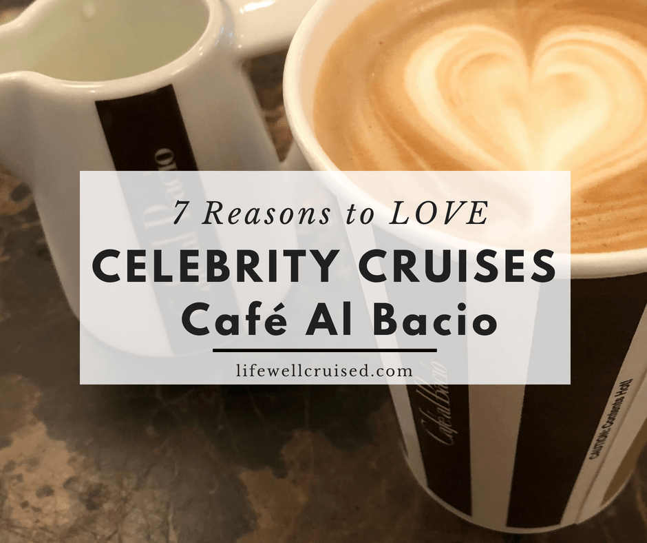 Celebrity Cruises: 7 Reasons You Will LOVE Cafe Al Bacio