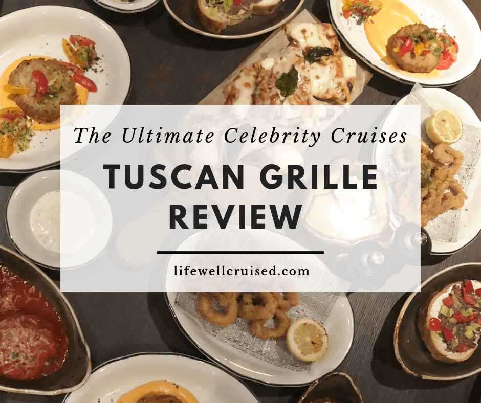 The Ultimate Celebrity Cruises Tuscan Grille Review - Life Well Cruised