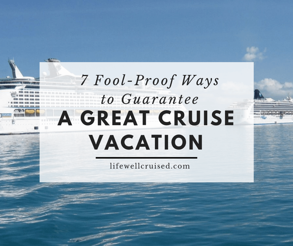 7 fool-proof ways to guarantee a great cruise vacation