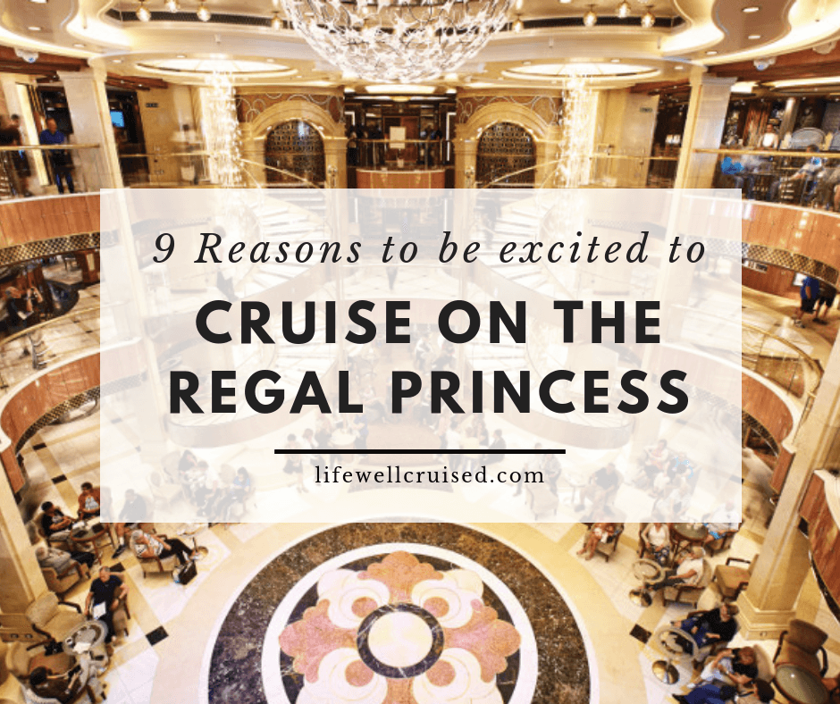 9 Reasons To Be Excited To Cruise on the Regal Princess