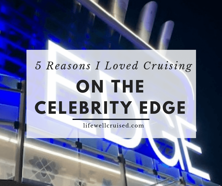 5 Reasons I Loved Cruising on the Celebrity Edge