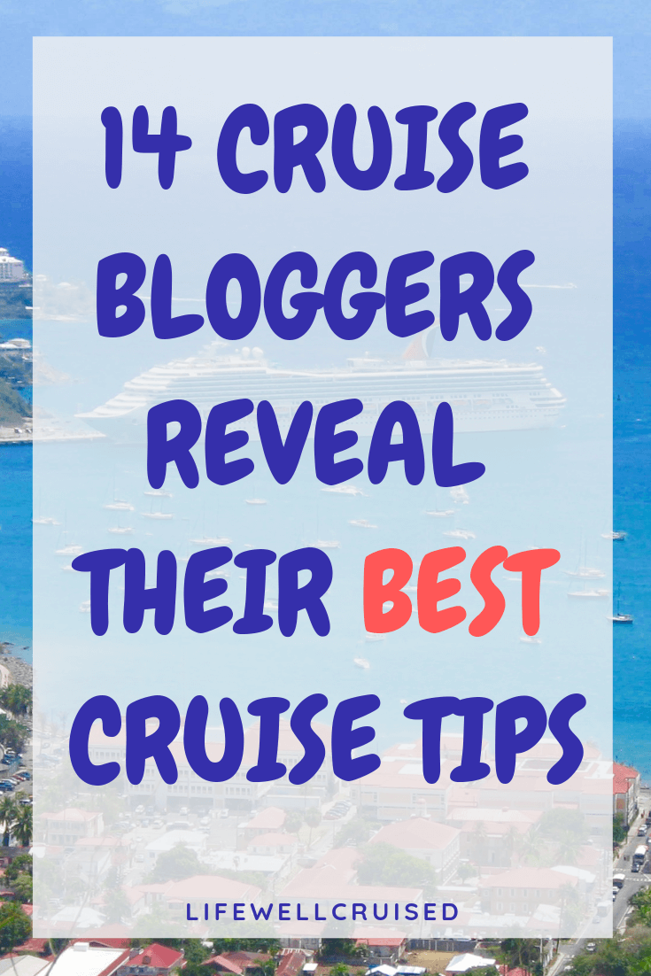 15 Cruise Bloggers Reveal Their Best Cruise Tips - Life Well Cruised