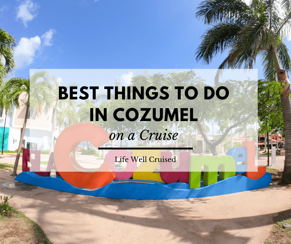 30 Best Things to Do in Cozumel on a Cruise [Cruise Port Guide]