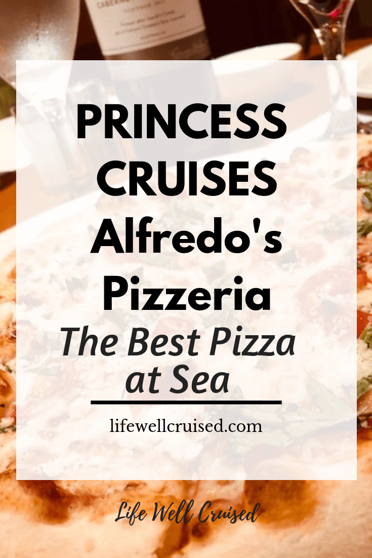 Princess Cruises Alfredo's Pizzeria the Best Pizza at Sea Life Well