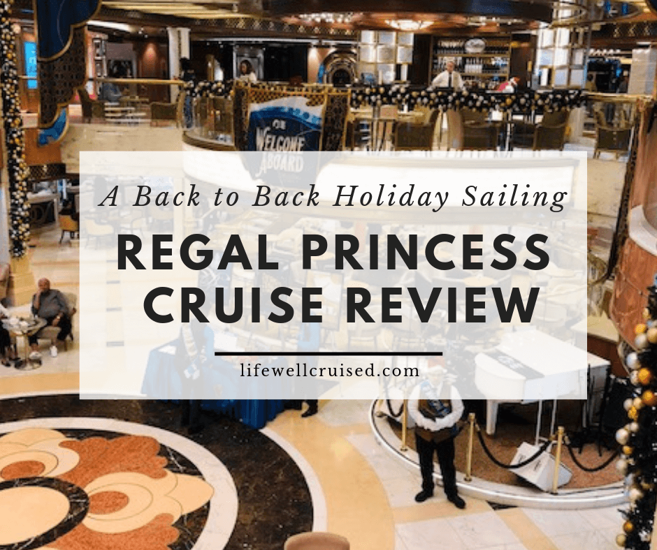 Regal Princess Cruise Review – A Back to Back Holiday Sailing