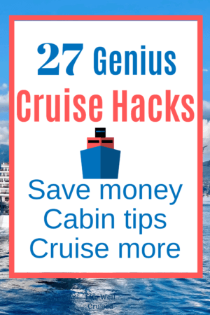 27 Genuis Cruise Hacks - Save money, cabin tips, cruise more