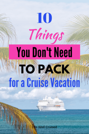 10 Things you don't need to pack for a cruise vacation