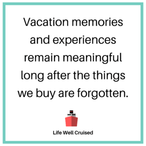 Vacation memories and experiences remain meaningful long after the things we buy are forgotten