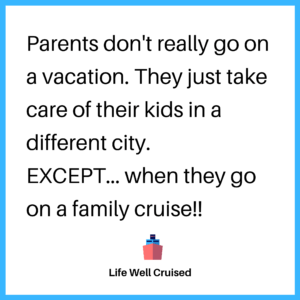 Parents don't really go on vacation. They just take care of their kids in a different city. Except, when they go on a family cruise!! 