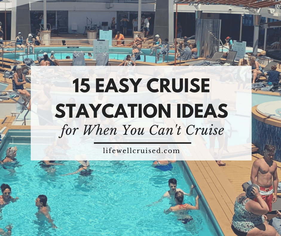 15 Easy Cruise Staycation Ideas for When You Can't Cruise