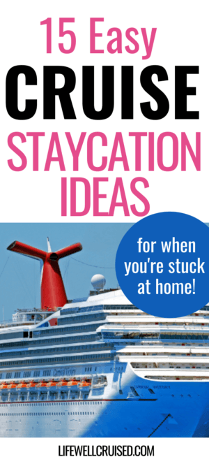 15 Easy Cruise Staycation Ideas for when you're stuck at home! PIN