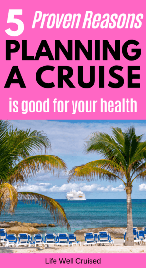 5 Proven Reasons Planning a Cruise is Good for Your Health PIN