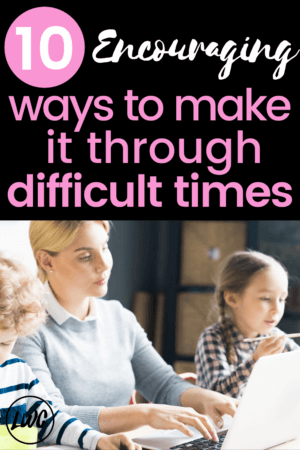 10 Encouraging Ways to Cope During Tough Times