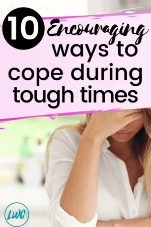 10 Encouraging Ways To Cope And Live Well Through A Difficult Time Life Well Cruised