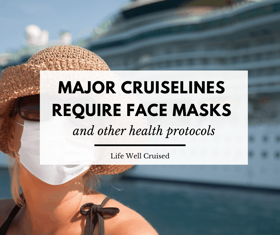 You Will Need to Wear on a Mask on a Cruise: Here's Why - Life Well Cruised