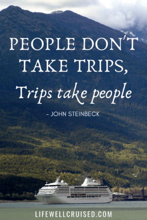 people don't take trips, trips take people - cruise travel quote