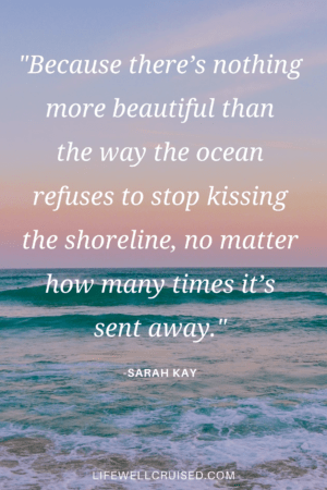 Because there's nothing more beautiful than the way the ocean refuses to stop kissing the shoreline 