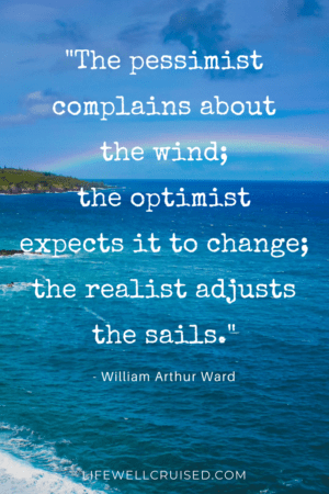 The pessimist complains about the wind; the optimist expects it to change; the realist adjusts the sails. ._