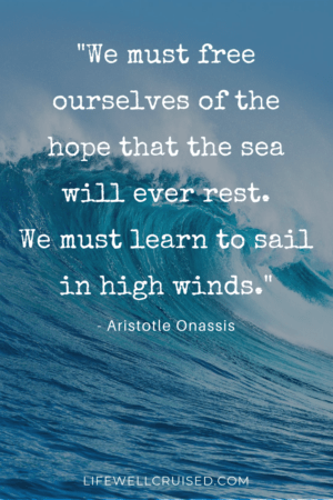 We must free ourselves of the hope that the sea will ever rest. We must learn to sail in high winds