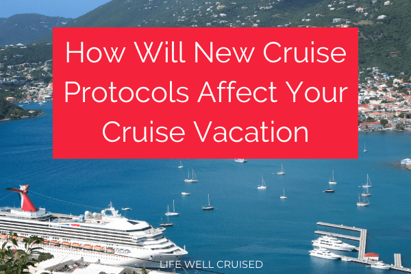 How Will New Cruise Protocols Affect Your Cruise Vacation 