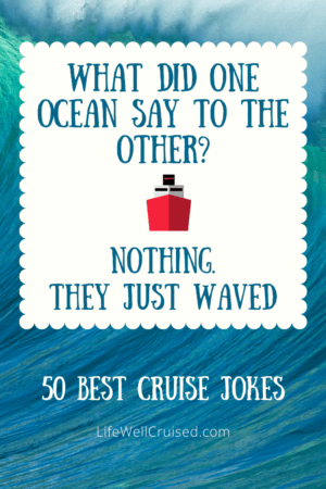 cruise jokes - What did one ocean say to the other