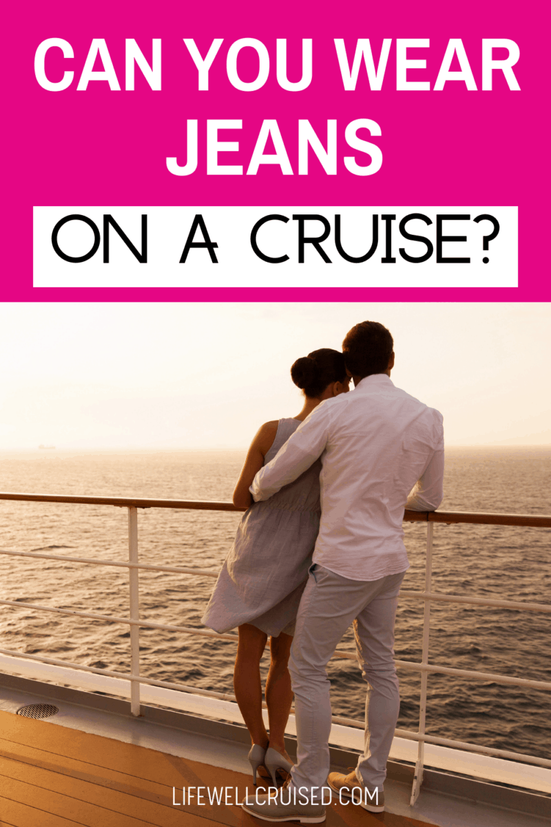 can-you-wear-jeans-on-a-cruise-life-well-cruised