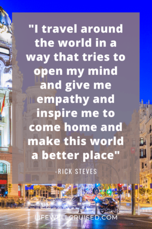 rick steves quote - I travel around the world in a way that tries to open my mind and give me empathy and inspire me to come home and make this world a better place