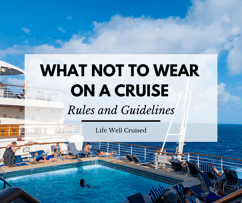 What Not to Wear on a Cruise; Rules and Guidelines - Life Well Cruised