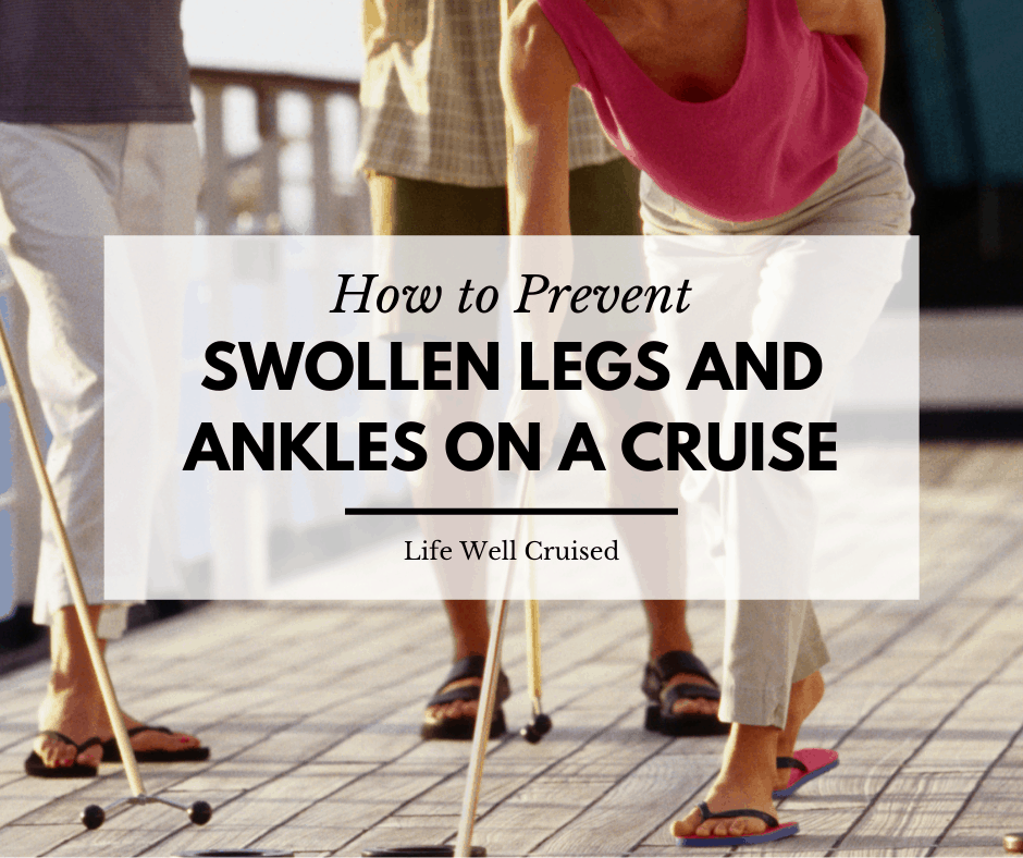 How to Prevent Swollen Legs and Ankles on a Cruise