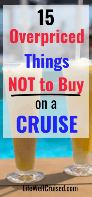 15 Overpriced Things NOT to Buy on a Cruise