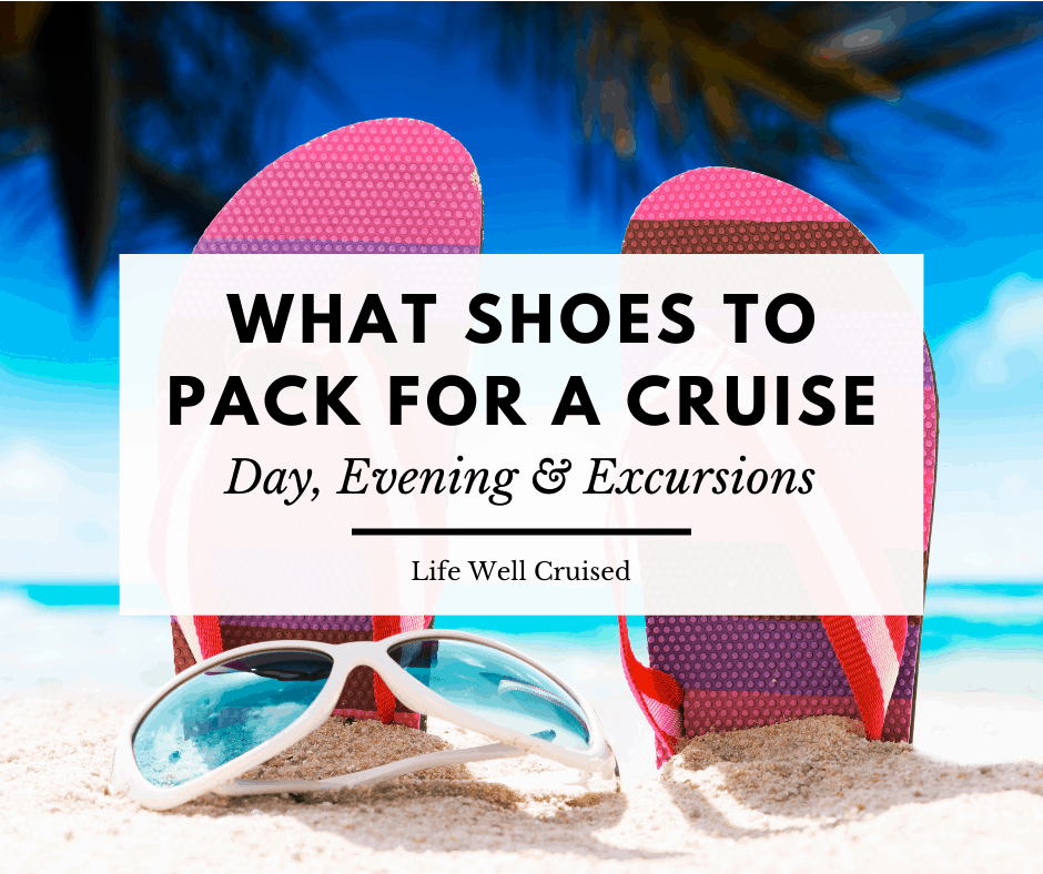 https://lifewellcruised.com/wp-content/uploads/2021/05/what-shoes-to-pack-for-a-cruise-day-evening-and-excursions.png