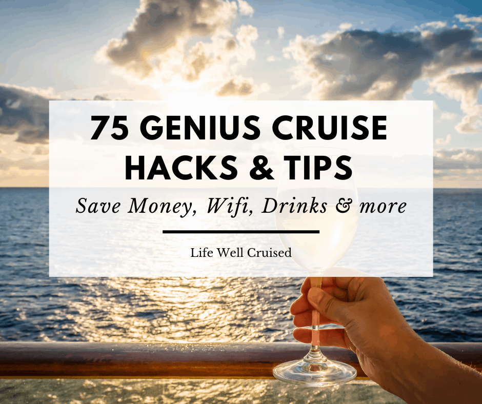 75 Genius Cruise Hacks and Tips: Get Organized, Save Money, Cruise Better