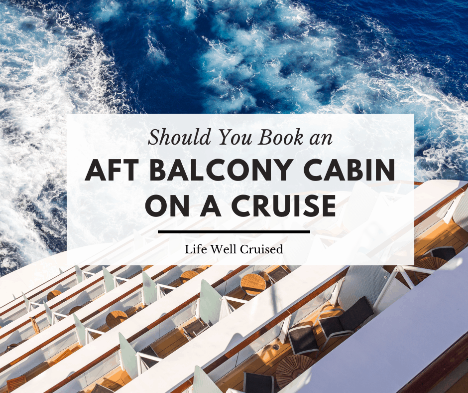 Aft Balcony Cruise Ship Cabins Pros & Cons