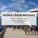 Rookie Cruise Mistakes First Time Cruisers Should Avoid