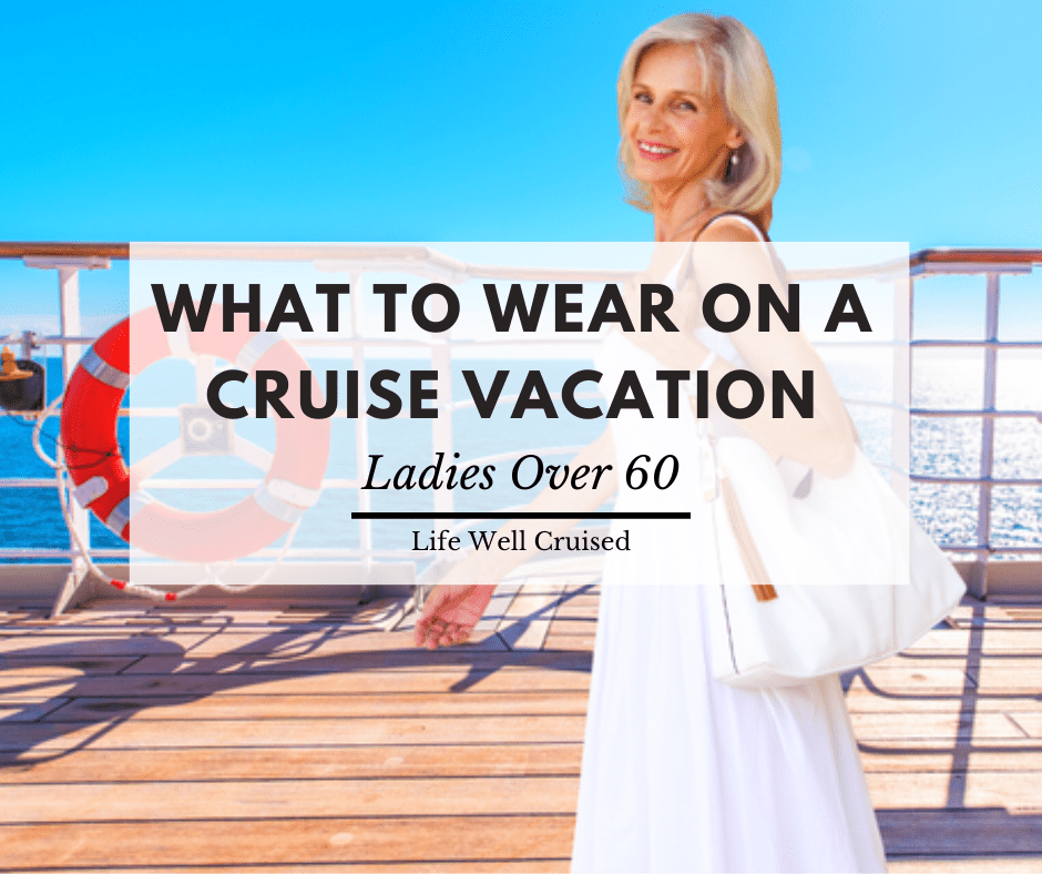 What to Wear on a Cruise for Ladies Over 60