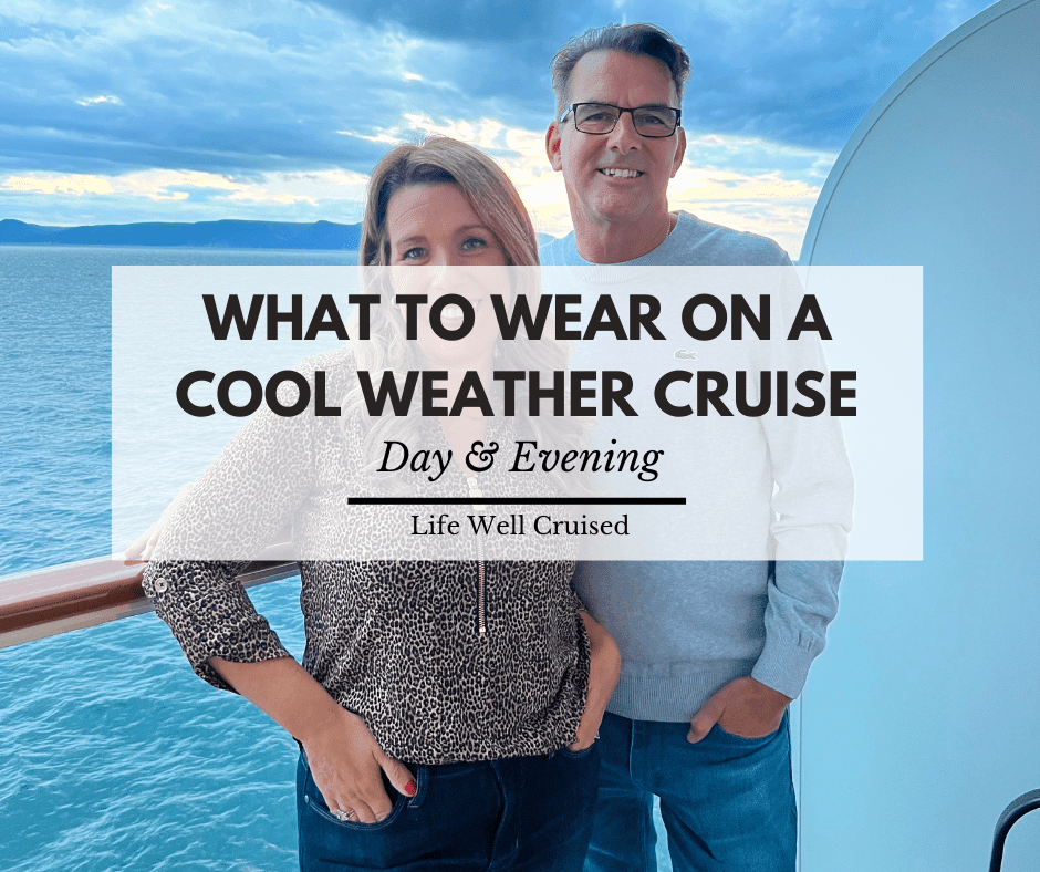 What to Wear on a Cool Weather Cruise (with photos & links) - Life