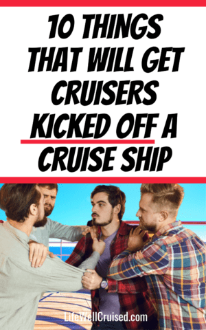 10 Things That Can Get You Kicked Off A Cruise - Life Well Cruised