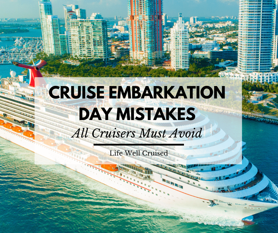 13 Big Cruise Embarkation Day Mistakes Cruisers Must Avoid