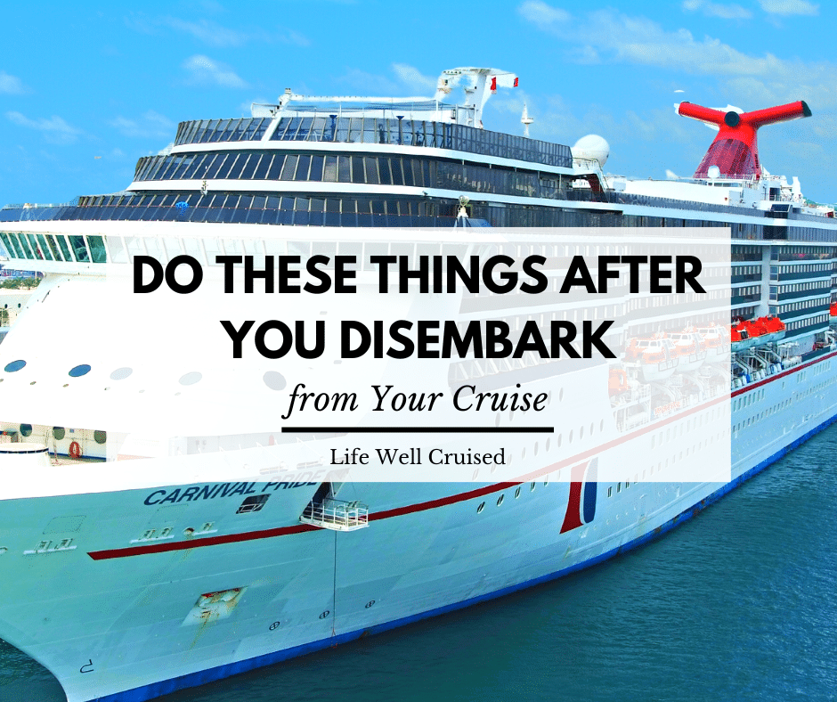 10 Important Things to Do After Your Cruise - Life Well Cruised