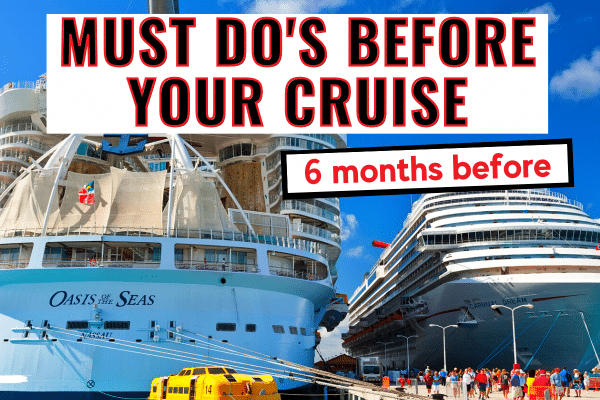 Must dos before your cruise 6 months