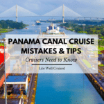 Panama Canal Cruise Mistakes, Tips, Do's & Dont's