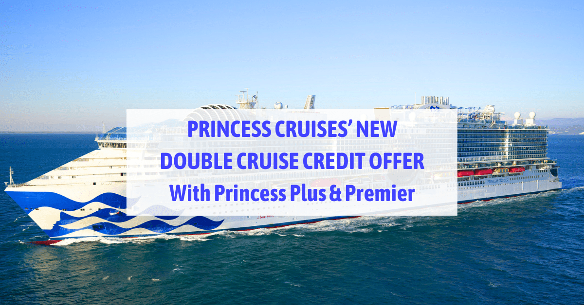Princess Cruises’ Introduces New Loyalty Accelerator for Captain’s Circle Members: Double Cruise Credits & Perks