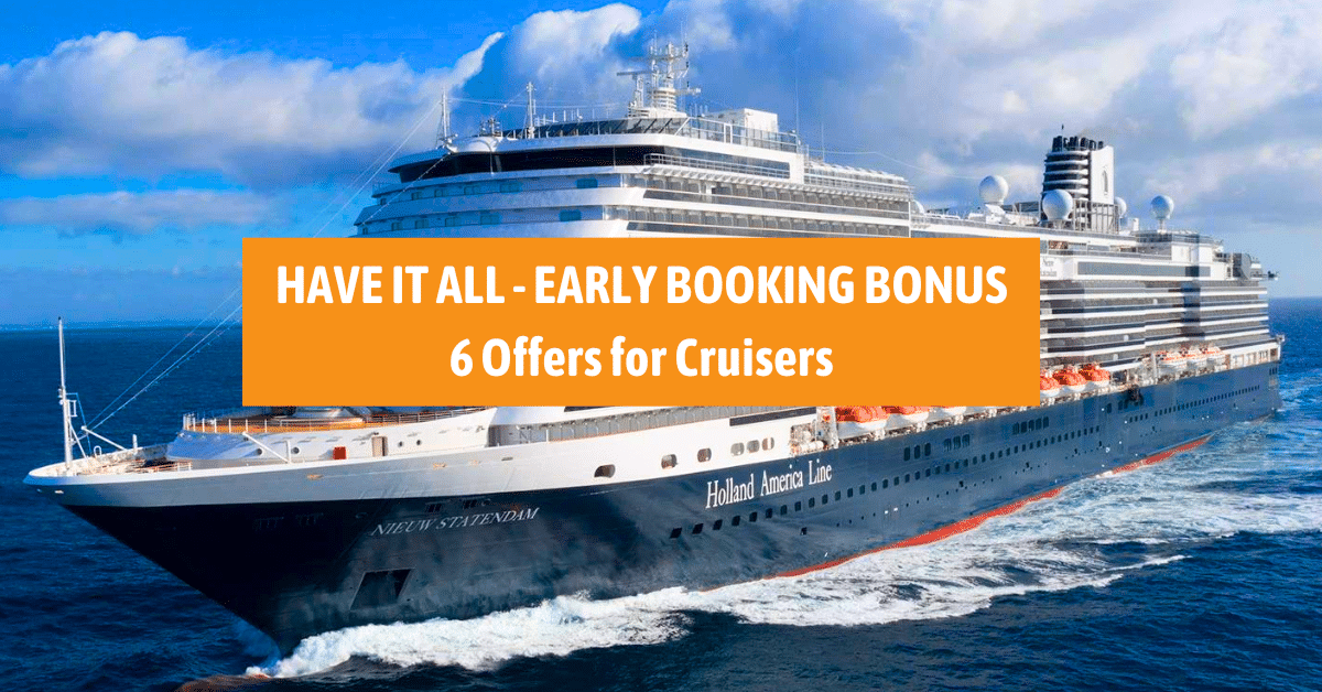 Holland America Line’s “Have It All — Early Booking Bonus” Offers Cruisers Even More Perks