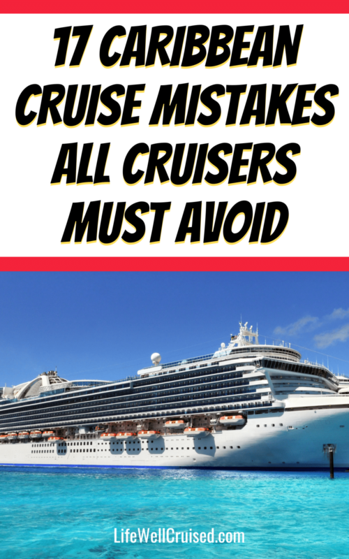 17 Caribbean Cruise Mistakes That Will Ruin Your Cruise - Life Well Cruised