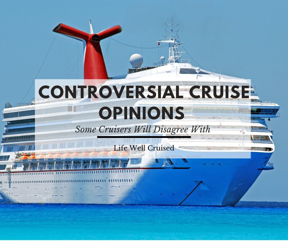 Controversial Cruise Opinions Some Cruisers Will Disagree With