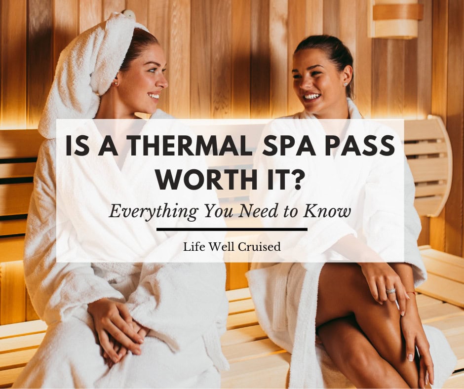 Is a Thermal Spa Pass Worth it on a Cruise Ship