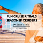 cruise rituals seasoned cruisers always do
