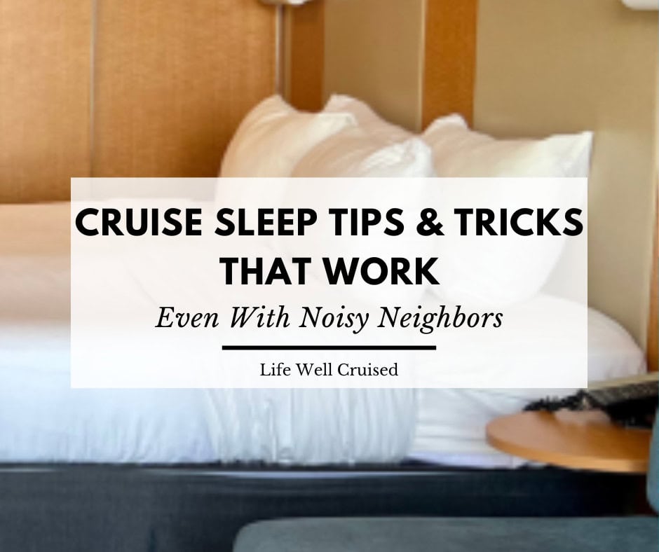 12 Cruise Sleep Tips & Tricks that Work Even With Noisy Neighbors