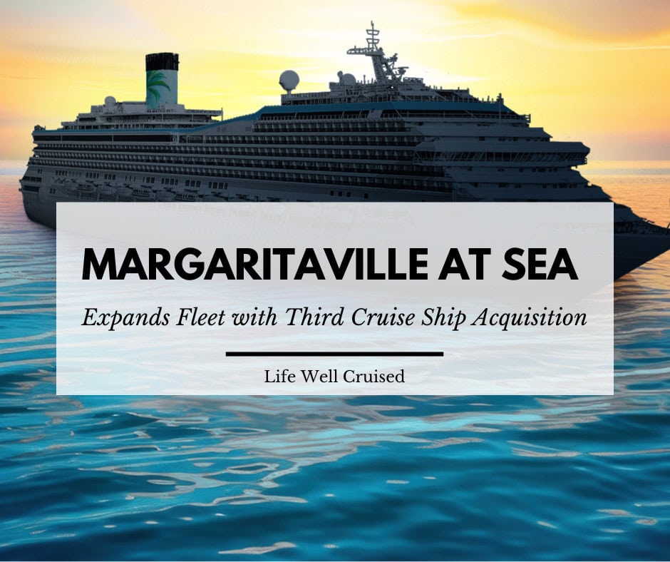 Margaritaville at Sea Expands Fleet with Third Cruise Ship Acquisition